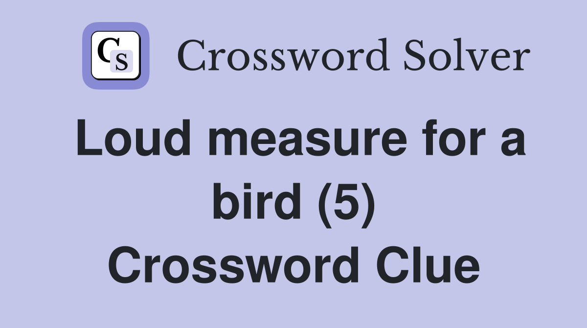 Loud measure for a bird (5) Crossword Clue