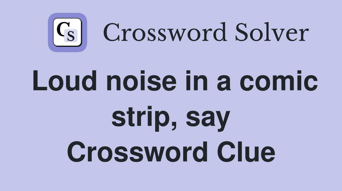 Loud noise in a comic strip, say Crossword Clue
