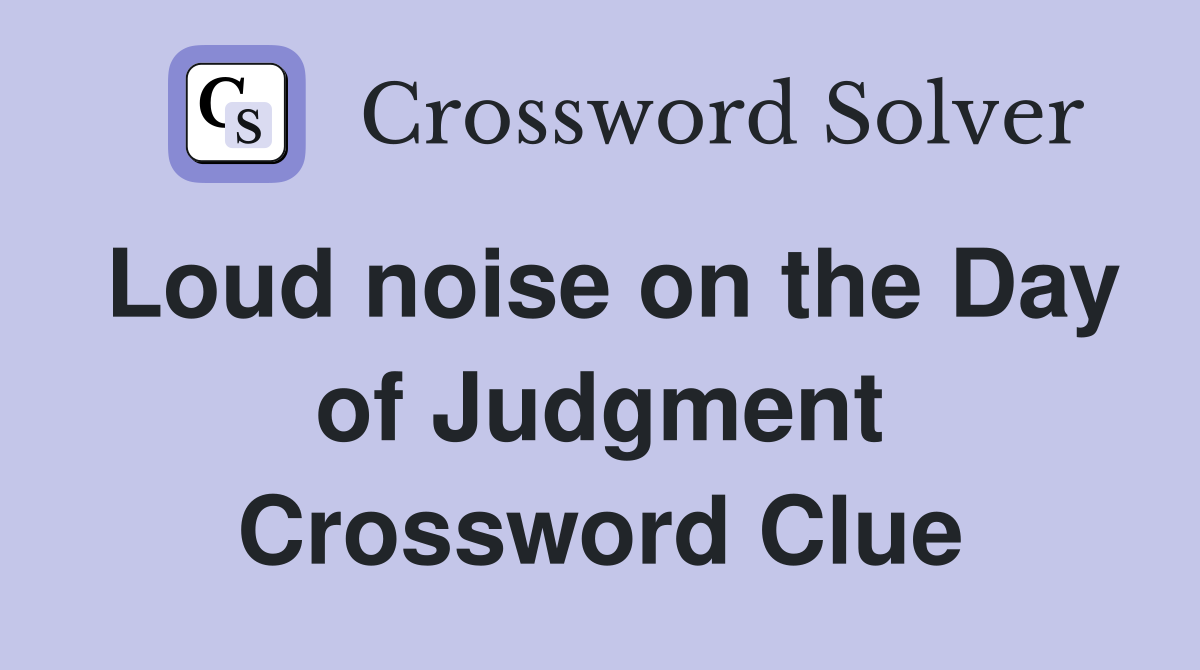 Loud noise on the Day of Judgment Crossword Clue