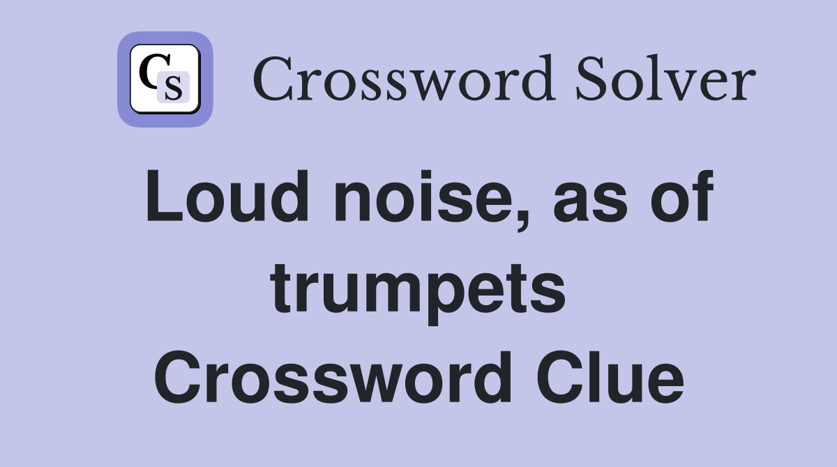 Loud noise, as of trumpets Crossword Clue