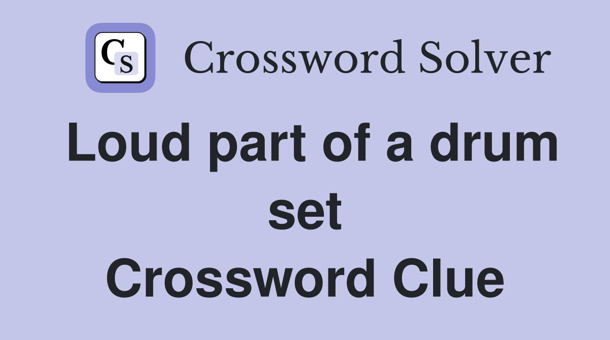 Loud part of a drum set Crossword Clue