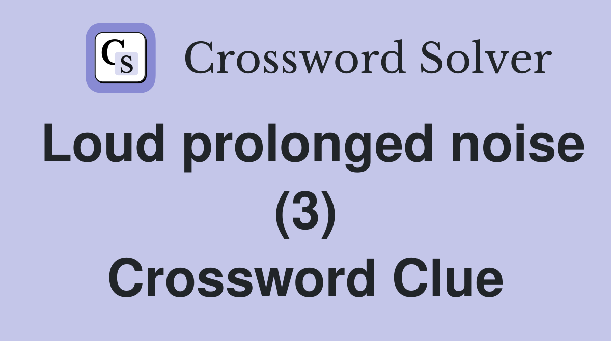 Loud prolonged noise (3) Crossword Clue