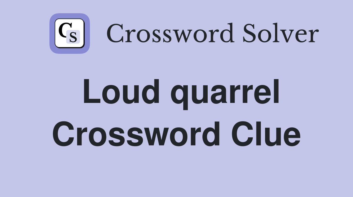 Loud quarrel Crossword Clue