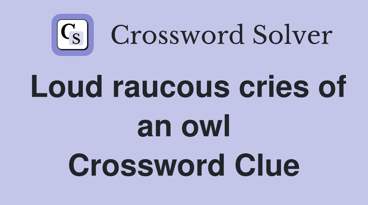 Loud raucous cries of an owl Crossword Clue