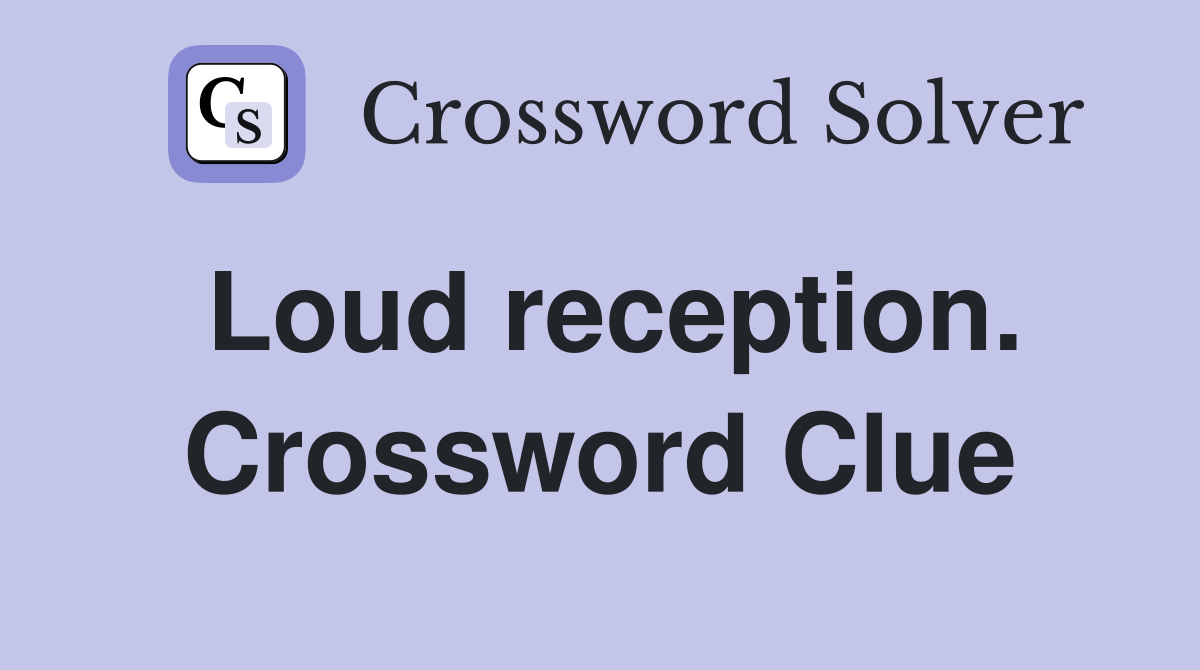 Loud reception. Crossword Clue