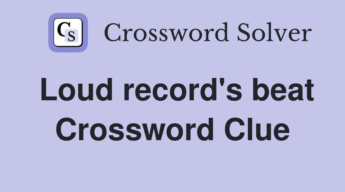 Loud record's beat Crossword Clue