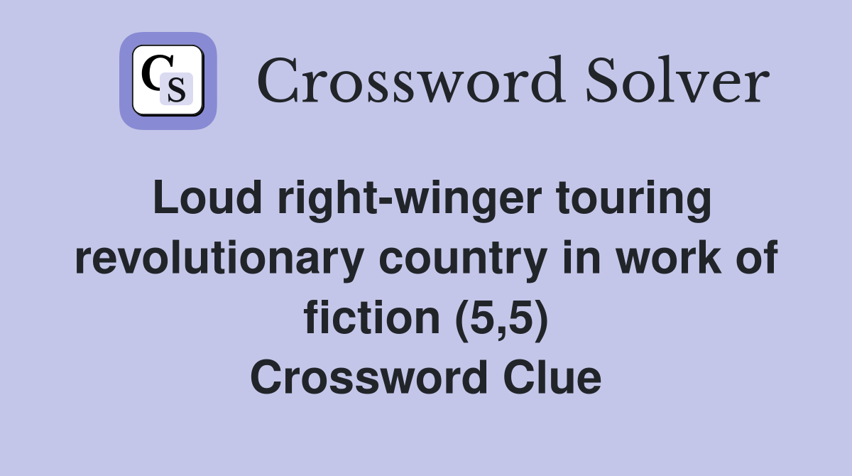 Loud right-winger touring revolutionary country in work of fiction (5,5) Crossword Clue