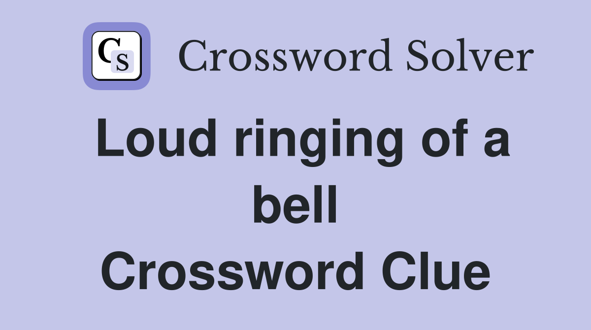 Loud ringing of a bell Crossword Clue