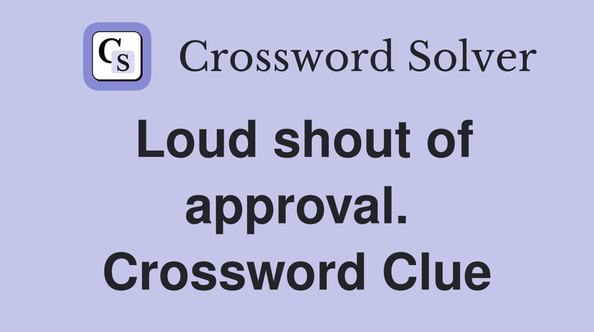 Loud shout of approval. Crossword Clue