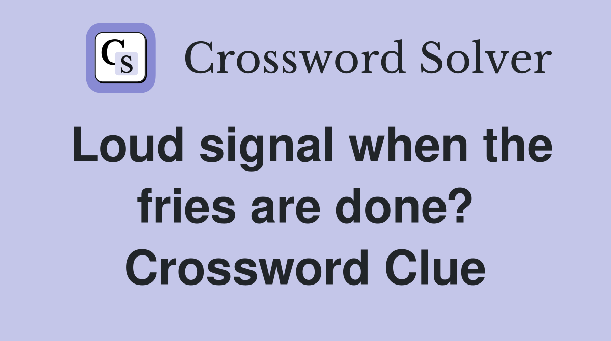 Loud signal when the fries are done? Crossword Clue