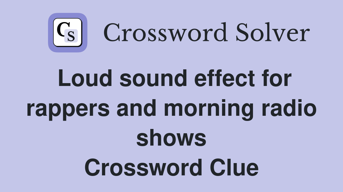 Loud sound effect for rappers and morning radio shows Crossword Clue