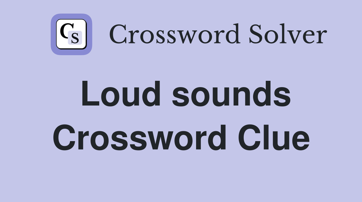 Loud sounds Crossword Clue Answers Crossword Solver
