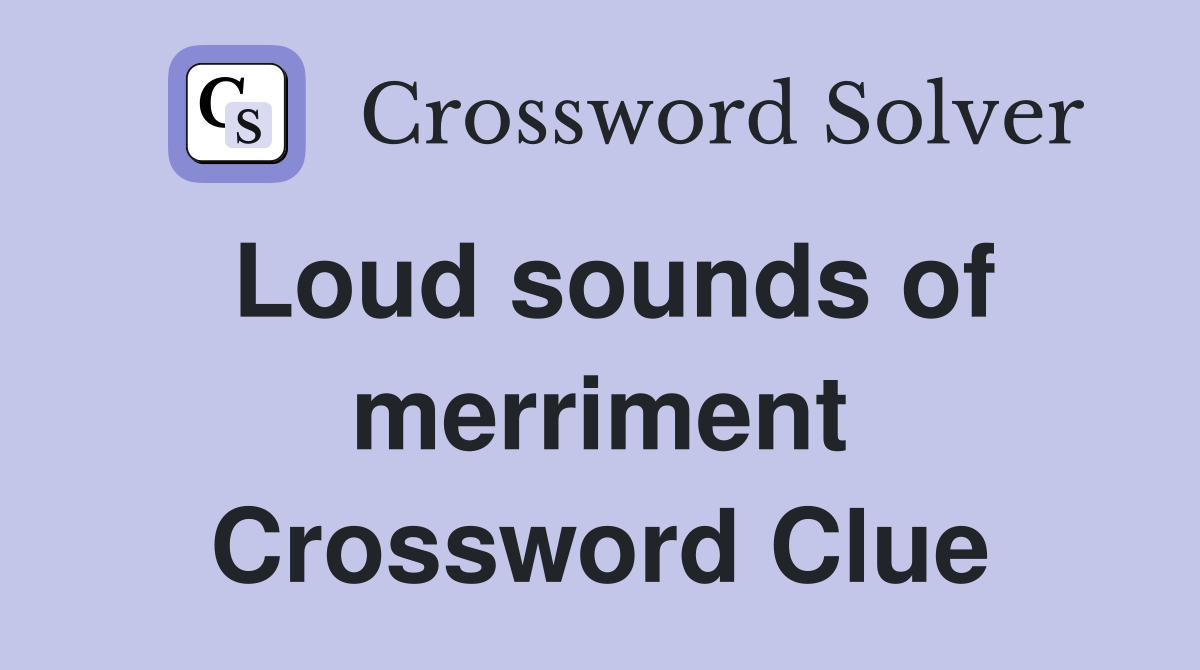Loud sounds of merriment Crossword Clue