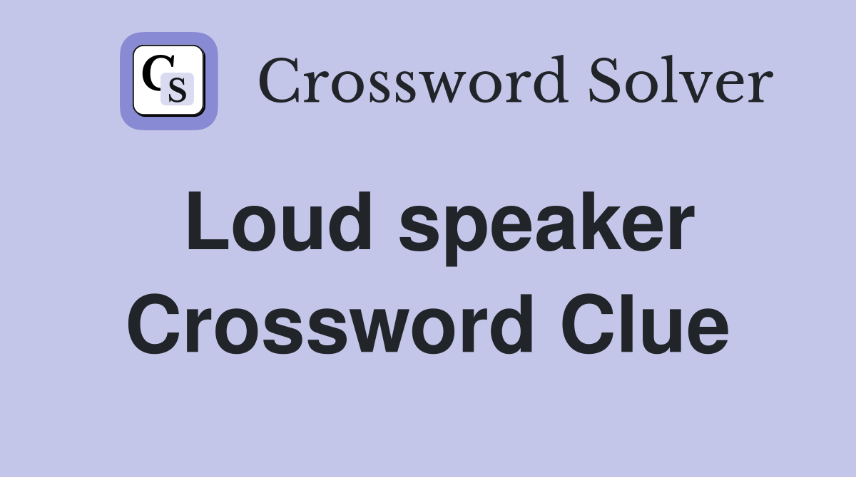 Loud speaker Crossword Clue