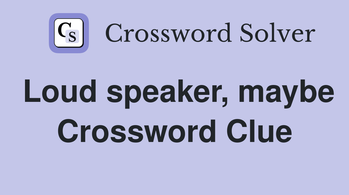Loud speaker, maybe Crossword Clue