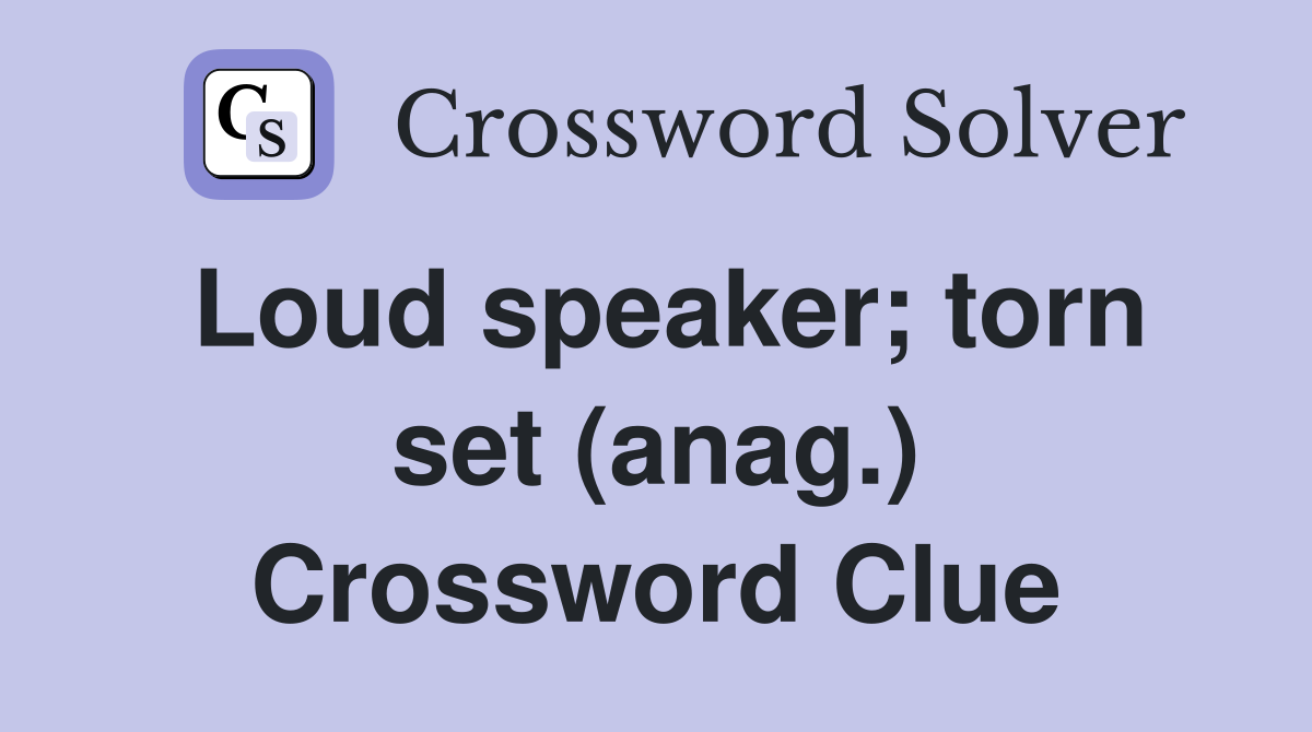 Loud speaker; torn set (anag.) Crossword Clue