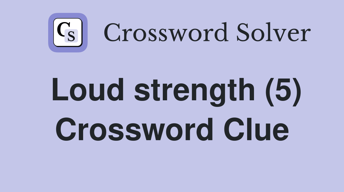 Loud strength (5) Crossword Clue
