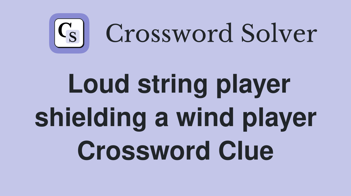 Loud string player shielding a wind player Crossword Clue