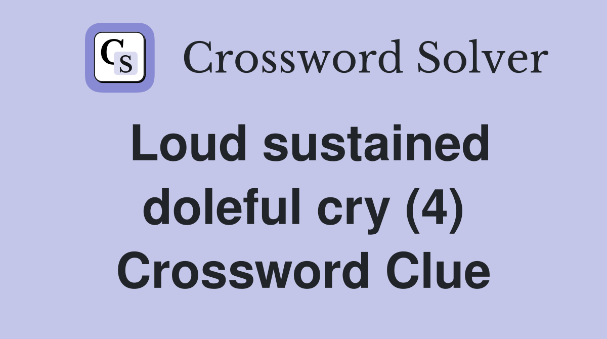 Loud sustained doleful cry (4) Crossword Clue