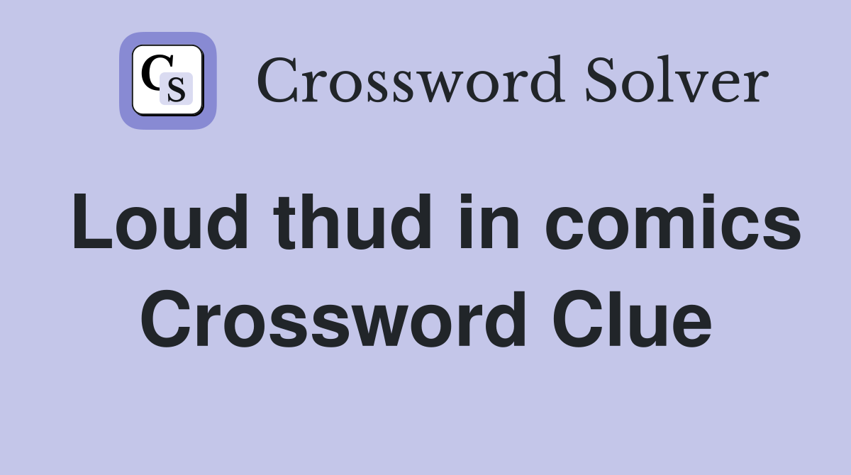 Loud thud in comics Crossword Clue