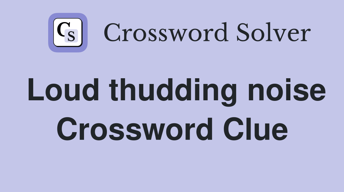 Loud thudding noise Crossword Clue