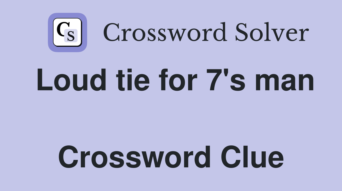 Loud tie for 7's man  Crossword Clue