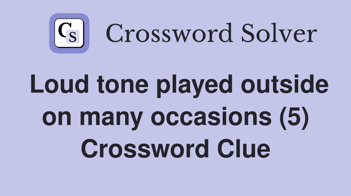 Loud tone played outside on many occasions (5) Crossword Clue