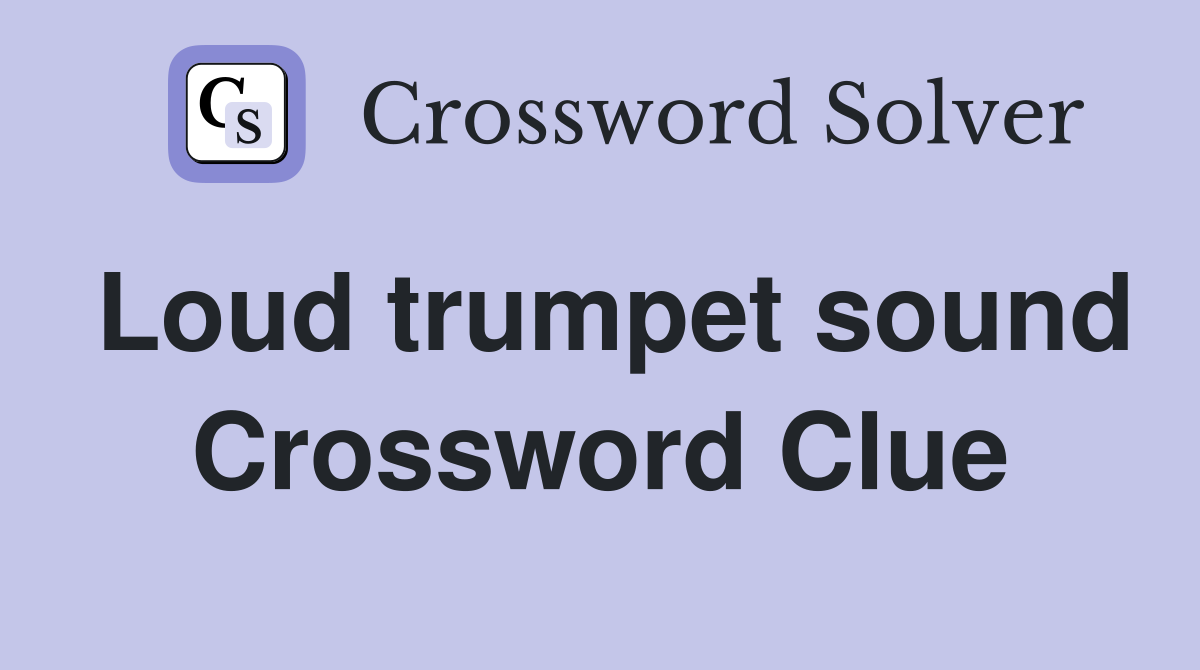Loud trumpet sound Crossword Clue