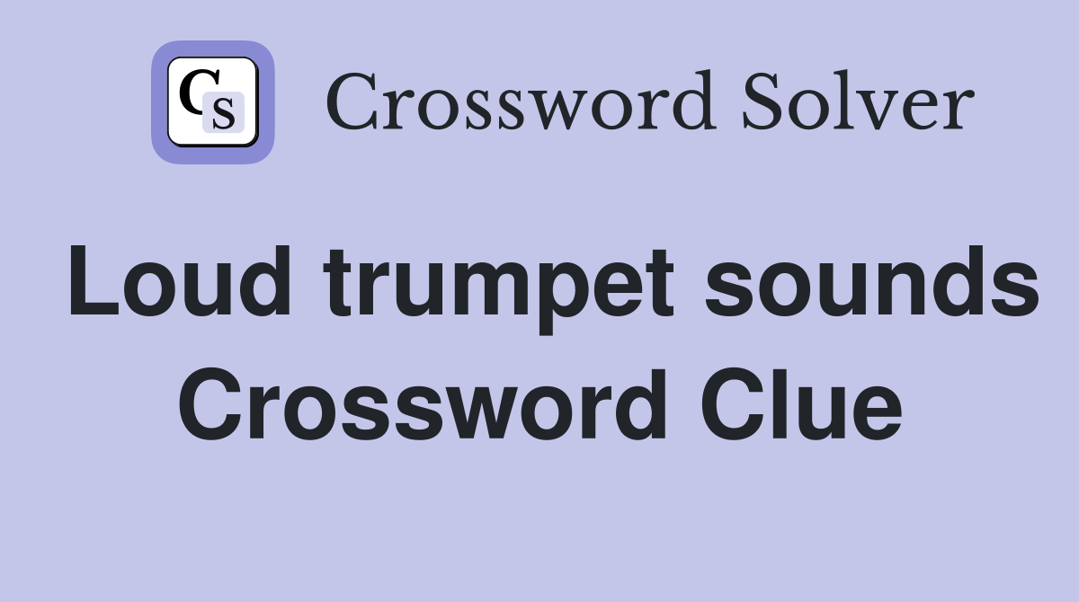 Loud trumpet sounds Crossword Clue