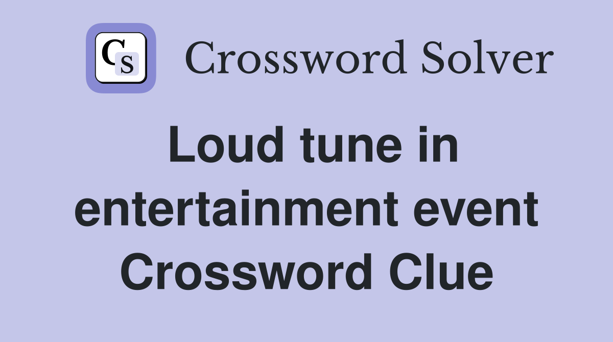 Loud tune in entertainment event Crossword Clue