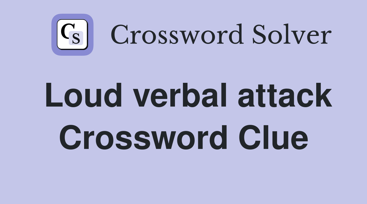 Loud verbal attack Crossword Clue