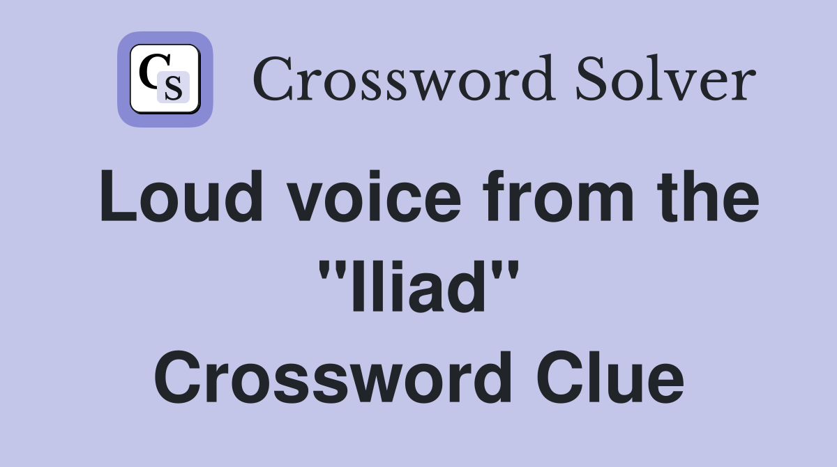 Loud voice from the "Iliad" Crossword Clue