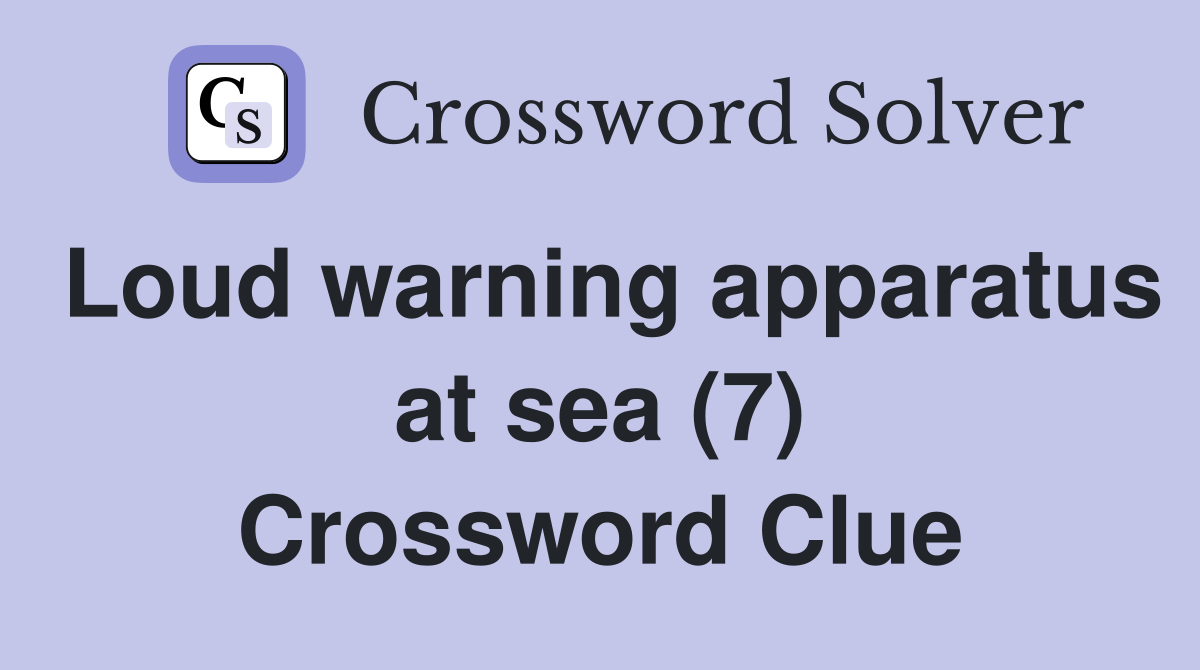 Loud warning apparatus at sea (7) Crossword Clue