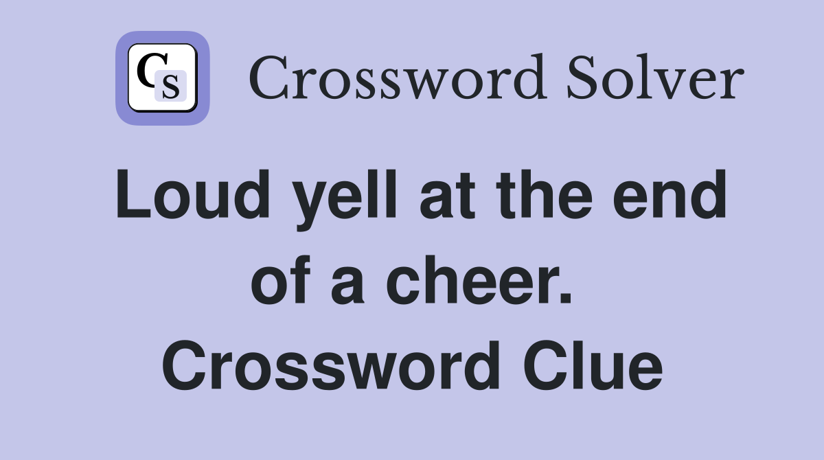 Loud yell at the end of a cheer. Crossword Clue