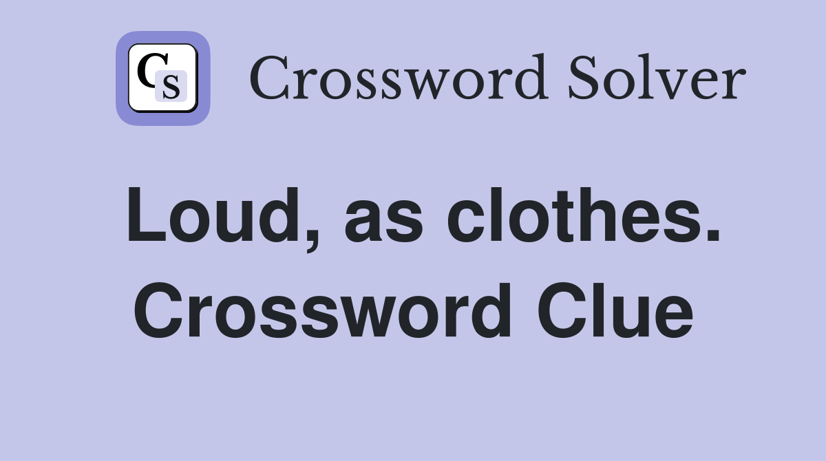 Loud, as clothes. Crossword Clue