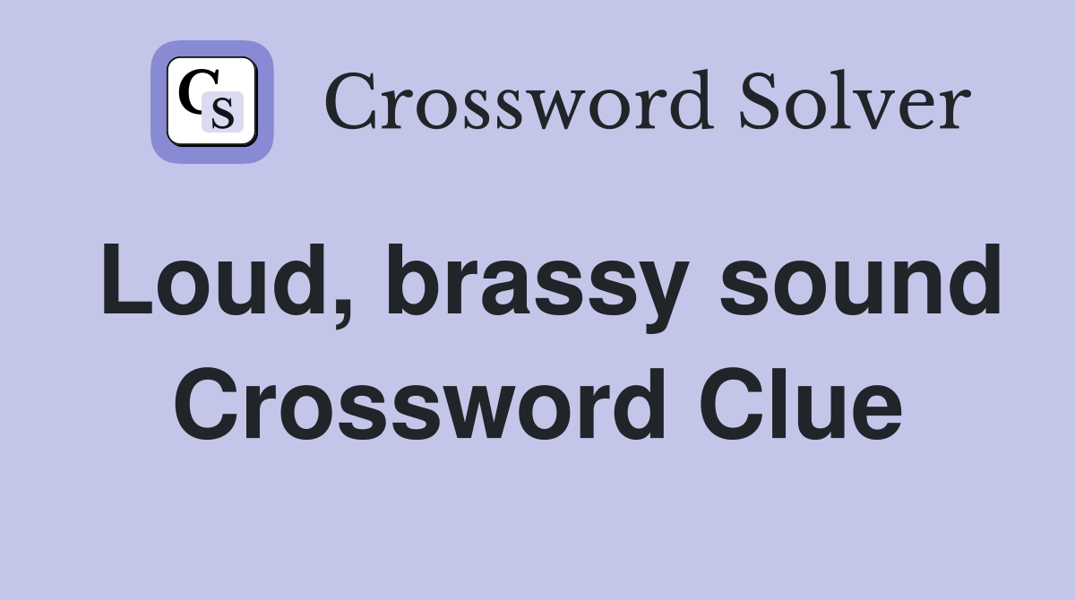 Loud, brassy sound Crossword Clue