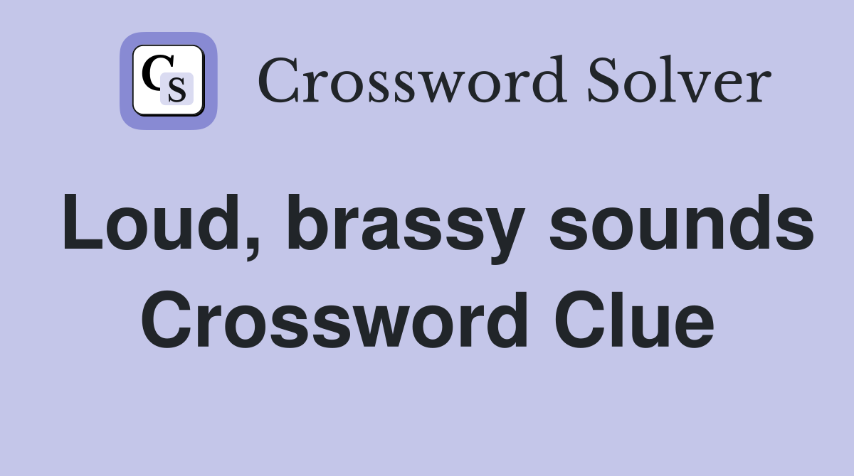 Loud, brassy sounds Crossword Clue