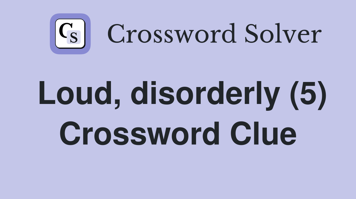 Loud, disorderly (5) Crossword Clue