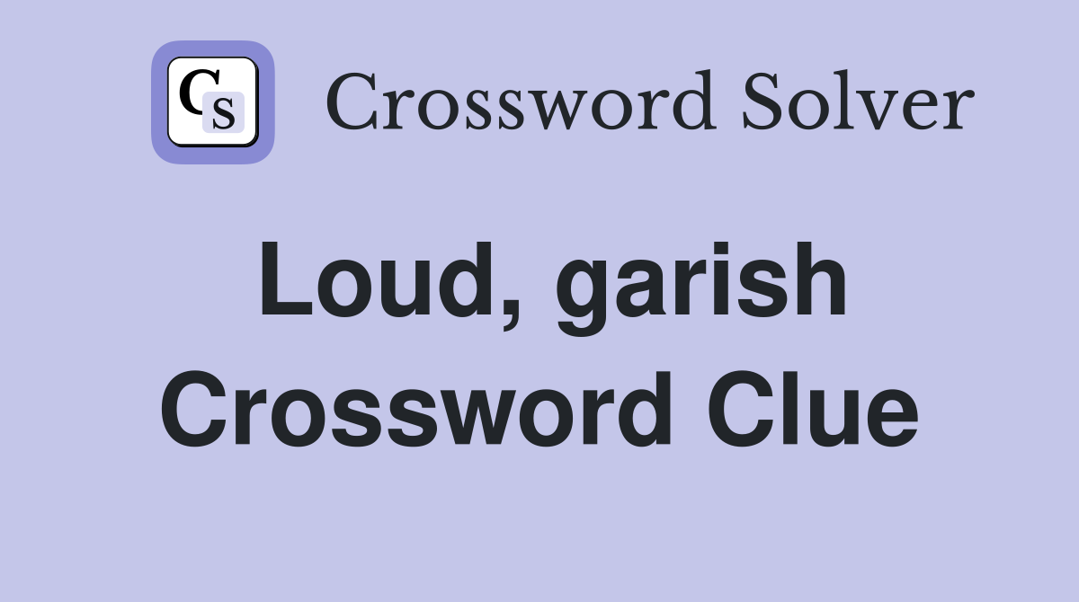Loud, garish Crossword Clue