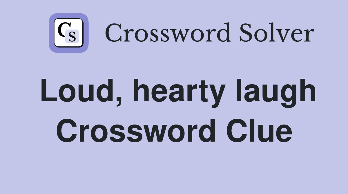 Loud, hearty laugh Crossword Clue