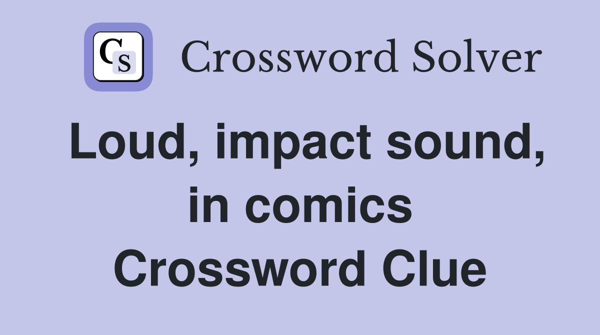 Loud, impact sound, in comics Crossword Clue