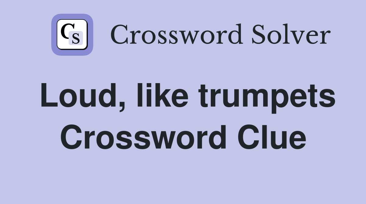 Loud, like trumpets Crossword Clue