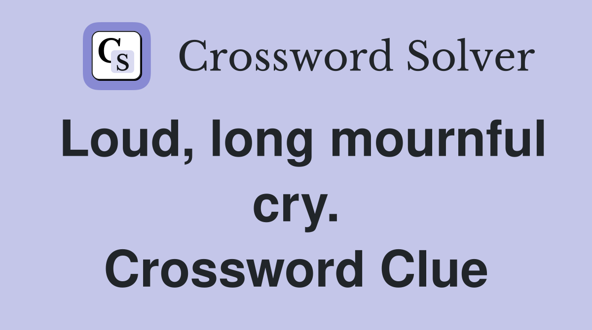 Loud, long mournful cry. Crossword Clue