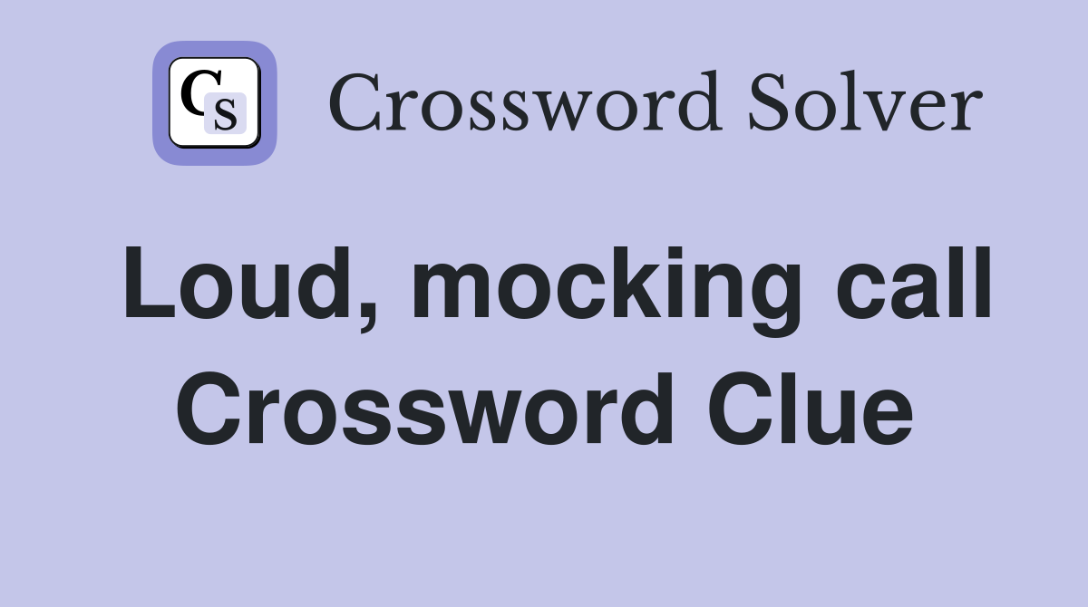 Loud, mocking call Crossword Clue