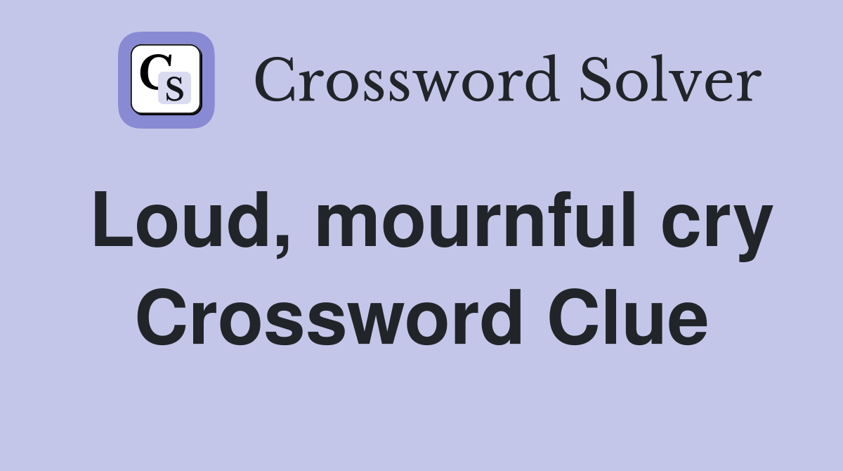 Loud, mournful cry Crossword Clue