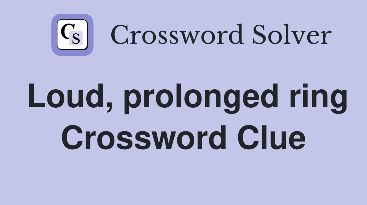 Loud, prolonged ring Crossword Clue