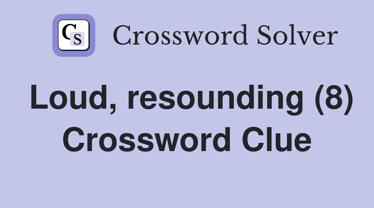 Loud, resounding (8) Crossword Clue