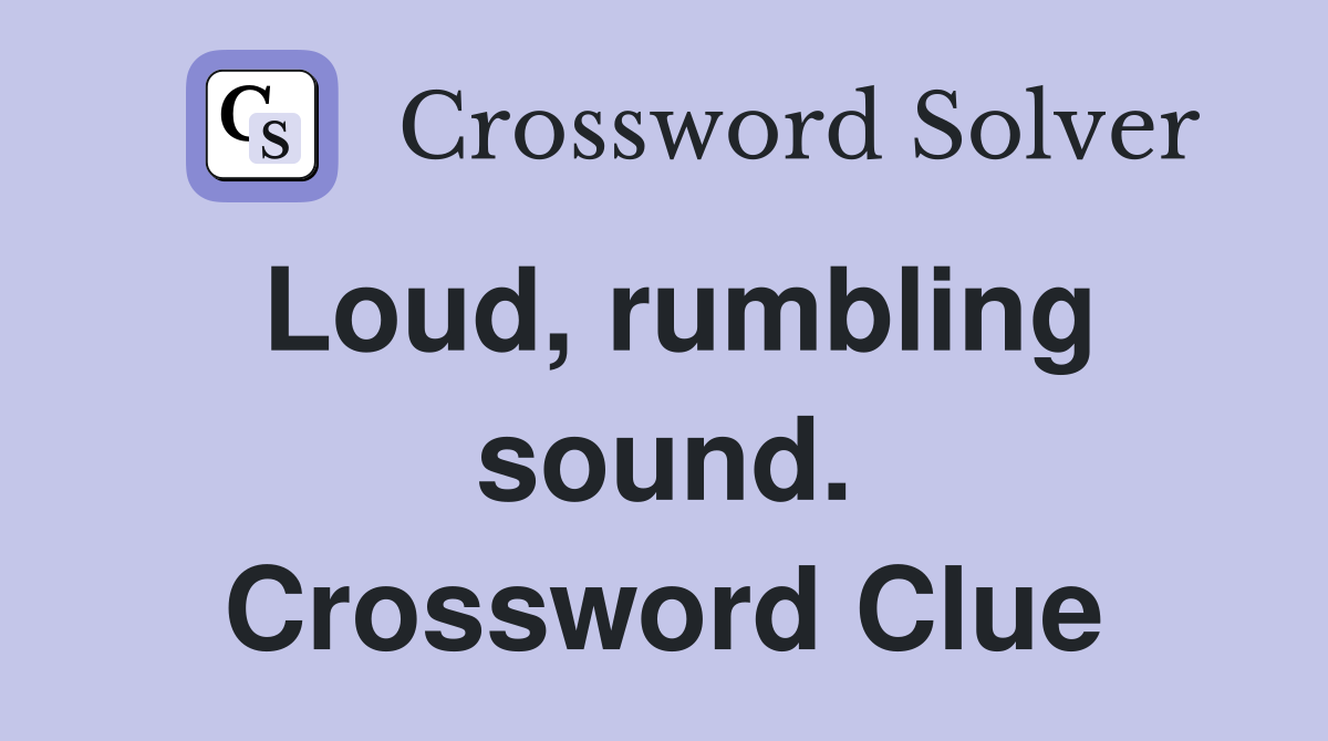 Loud, rumbling sound. Crossword Clue