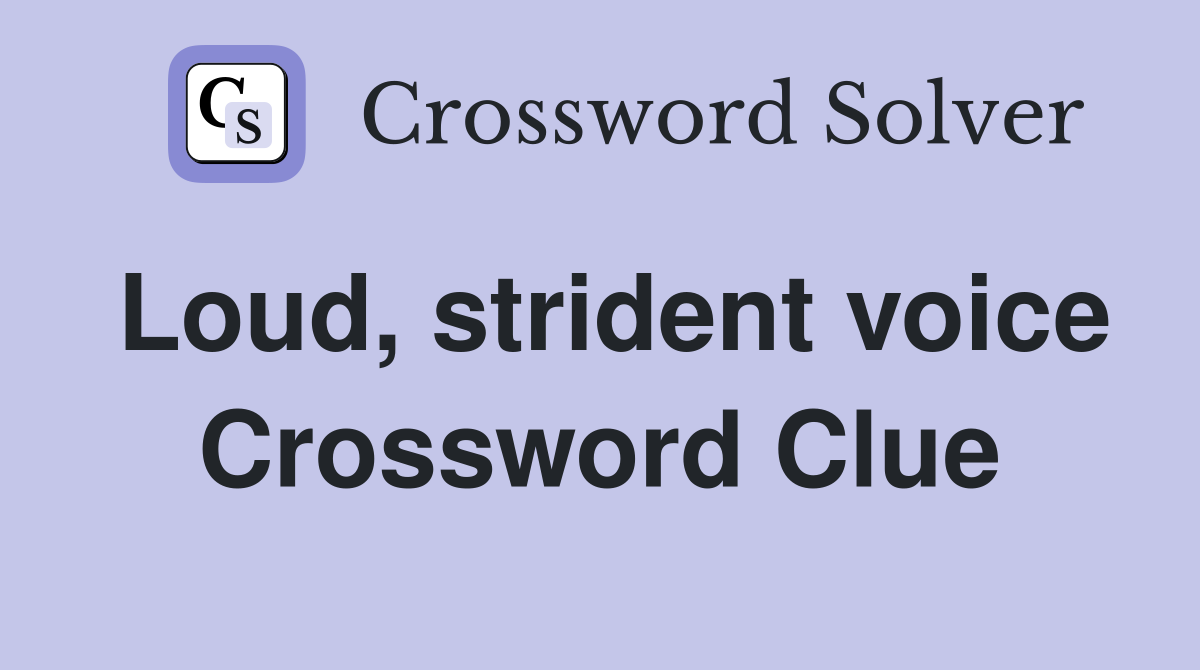 Loud, strident voice Crossword Clue