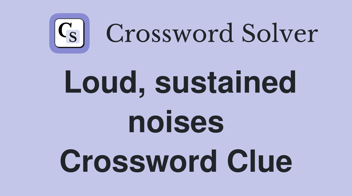 Loud, sustained noises Crossword Clue